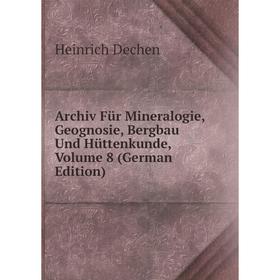 Книга Archiv Für Mineralogie, Geognosie, Bergbau Und Hüttenkunde, Volume 8 (German Edition)
Книга Archiv Für Mineralogie, Geognosie, Bergbau Und Hüttenkunde, Volume 8 (German Edition)