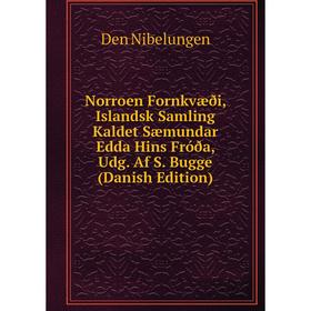 Книга Norroen Fornkvæði, Islandsk Samling Kaldet Sæmundar Edda Hins Fróða, Udg Af S Bugge (Danish Edition)
Книга Norroen Fornkvæði, Islandsk Samling Kaldet Sæmundar Edda Hins Fróða, Udg Af S Bugge (Danish Edition)