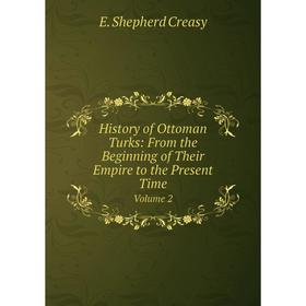 Книга History of Ottoman Turks: From the Beginning of Their Empire to the Present Time Volume 2
Книга History of Ottoman Turks: From the Beginning of Their Empire to the Present Time Volume 2