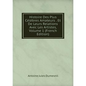 Книга Histoire Des Plus Célèbres Amateurs. Et De Leurs Relations Avec Les Artistes, Volume 1 (French Edition)
Книга Histoire Des Plus Célèbres Amateurs. Et De Leurs Relations Avec Les Artistes, Volume 1 (French Edition)