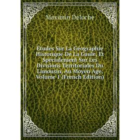 Книга Études Sur La Géographie Historique De La Gaule, Et Spécialement Sur Les Divisions Territoriales Du Limousin, Au Moyen Age, Volume 1 (French Edi
Книга Études Sur La Géographie Historique De La Gaule, Et Spécialement Sur Les Divisions Territoriales Du Limousin, Au Moyen Age, Volume 1 (French Edi