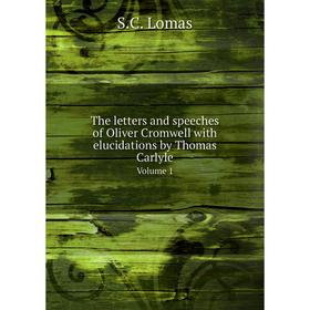 Книга The letters and speeches of Oliver Cromwell with elucidations by Thomas Carlyle Volume 1
Книга The letters and speeches of Oliver Cromwell with elucidations by Thomas Carlyle Volume 1