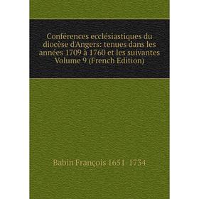 Книга Conférences ecclésiastiques du diocèse d'Angers: tenues dans les années 1709 à 1760 et les suivantes Volume 9 (French Edition)
Книга Conférences ecclésiastiques du diocèse d'Angers: tenues dans les années 1709 à 1760 et les suivantes Volume 9 (French Edition)