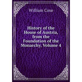 Книга History of the House of Austria, from the Foundation of the Monarchy, Volume 4
Книга History of the House of Austria, from the Foundation of the Monarchy, Volume 4