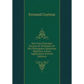 Книга Des Vrais Principes Sociaux Et Politiques Et Des Principales Questions Relatives À Leur Application (French Edition)
Книга Des Vrais Principes Sociaux Et Politiques Et Des Principales Questions Relatives À Leur Application (French Edition)