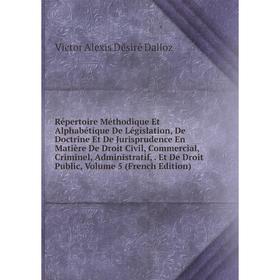 Книга Répertoire Méthodique Et Alphabétique De Législation, De Doctrine Et De Jurisprudence En Matière De Droit Civil, Commercial, Criminel, Administr
Книга Répertoire Méthodique Et Alphabétique De Législation, De Doctrine Et De Jurisprudence En Matière De Droit Civil, Commercial, Criminel, Administr