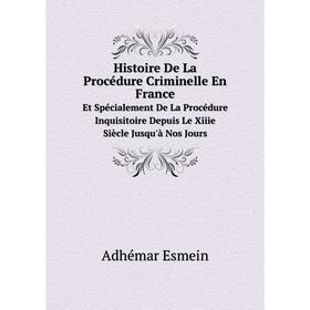 Книга Histoire De La Procédure Criminelle En France Et Spécialement De La Procédure Inquisitoire Depuis Le Xiiie Siècle Jusqu'à Nos Jours
Книга Histoire De La Procédure Criminelle En France Et Spécialement De La Procédure Inquisitoire Depuis Le Xiiie Siècle Jusqu'à Nos Jours