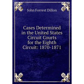 Книга Cases Determined in the United States Circuit Courts for the Eighth Circuit: 1870-1871
Книга Cases Determined in the United States Circuit Courts for the Eighth Circuit: 1870-1871