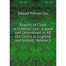 Книга Reports of Cases in Criminal Law: Argued and Determined in All the Courts in England and Ireland, Volume 2
Книга Reports of Cases in Criminal Law: Argued and Determined in All the Courts in England and Ireland, Volume 2