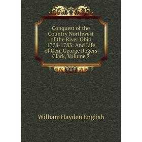 Книга Conquest of the Country Northwest of the River Ohio 1778-1783: And Life of Gen. George Rogers Clark, Volume 2
Книга Conquest of the Country Northwest of the River Ohio 1778-1783: And Life of Gen. George Rogers Clark, Volume 2