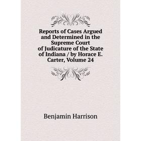 Книга Reports of Cases Argued and Determined in the Supreme Court of Judicature of the State of Indiana/ by Horace E. Carter, Volume 24
Книга Reports of Cases Argued and Determined in the Supreme Court of Judicature of the State of Indiana/ by Horace E. Carter, Volume 24