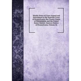 Книга Weekly Notes of Cases Argued and Determined in the Supreme Court of Pennsylvania, the County Courts of Philadelphia, and the United States Distr
Книга Weekly Notes of Cases Argued and Determined in the Supreme Court of Pennsylvania, the County Courts of Philadelphia, and the United States Distr