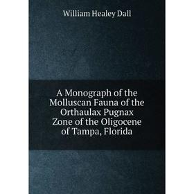 Книга A Monograph of the Molluscan Fauna of the Orthaulax Pugnax Zone of the Oligocene of Tampa, Florida
Книга A Monograph of the Molluscan Fauna of the Orthaulax Pugnax Zone of the Oligocene of Tampa, Florida