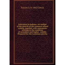 Книга Education in Indiana. An outline of the growth of the common school system, together with statements relating to the condition of secondary and
Книга Education in Indiana. An outline of the growth of the common school system, together with statements relating to the condition of secondary and
