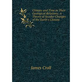 Книга Climate and Time in Their Geological Relations: A Theory of Secular Changes of the Earth's Climate
Книга Climate and Time in Their Geological Relations: A Theory of Secular Changes of the Earth's Climate