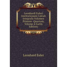 Книга Leonhardi Euleri Institutionum Calculi Integralis Volumen Primum -Quartum, Volume 4
Книга Leonhardi Euleri Institutionum Calculi Integralis Volumen Primum -Quartum, Volume 4