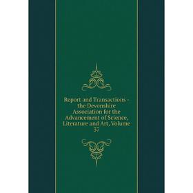 Книга Report and Transactions - the Devonshire Association for the Advancement of Science, Literature and Art, Volume 37
Книга Report and Transactions - the Devonshire Association for the Advancement of Science, Literature and Art, Volume 37