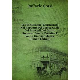 Книга La Fidejussione, Considerata Nei Rapporti Del Codice Civile Coi Principii Del Diritto Romano: Con La Dottrina E Con La Giurisprudenza
Книга La Fidejussione, Considerata Nei Rapporti Del Codice Civile Coi Principii Del Diritto Romano: Con La Dottrina E Con La Giurisprudenza