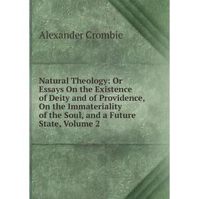 Книга Natural Theology: Or Essays On the Existence of Deity and of Providence, On the Immateriality of the Soul, and a Future State, Volume 2
Книга Natural Theology: Or Essays On the Existence of Deity and of Providence, On the Immateriality of the Soul, and a Future State, Volume 2
