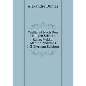 Книга Wallfahrt Nach Den Heiligen Städten Kairo, Mekka, Medina, Volumes 1-3 (German Edition)
Книга Wallfahrt Nach Den Heiligen Städten Kairo, Mekka, Medina, Volumes 1-3 (German Edition)