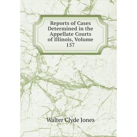 Книга Reports of Cases Determined in the Appellate Courts of Illinois, Volume 157
Книга Reports of Cases Determined in the Appellate Courts of Illinois, Volume 157