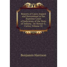 Книга Reports of Cases Argued and Determined in the Supreme Court of Judicature of the State of Indiana/ by Horace E. Carter, Volume 52
Книга Reports of Cases Argued and Determined in the Supreme Court of Judicature of the State of Indiana/ by Horace E. Carter, Volume 52