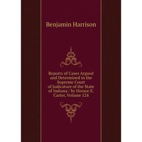 Книга Reports of Cases Argued and Determined in the Supreme Court of Judicature of the State of Indiana/ by Horace E. Carter, Volume 124
Книга Reports of Cases Argued and Determined in the Supreme Court of Judicature of the State of Indiana/ by Horace E. Carter, Volume 124