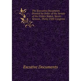 Книга The Executive Documents Printed by Order of the Senate of the Unites States, Secon Session, Thirty-Fifth Congress
Книга The Executive Documents Printed by Order of the Senate of the Unites States, Secon Session, Thirty-Fifth Congress