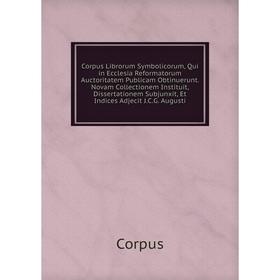 Книга Corpus Librorum Symbolicorum, Qui in Ecclesia Reformatorum Auctoritatem Publicam Obtinuerunt
Книга Corpus Librorum Symbolicorum, Qui in Ecclesia Reformatorum Auctoritatem Publicam Obtinuerunt