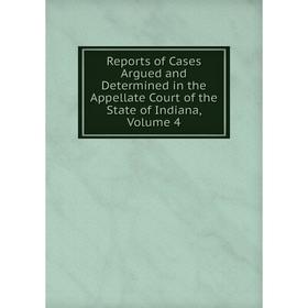 Книга Reports of Cases Argued and Determined in the Appellate Court of the State of Indiana, Volume 4
Книга Reports of Cases Argued and Determined in the Appellate Court of the State of Indiana, Volume 4