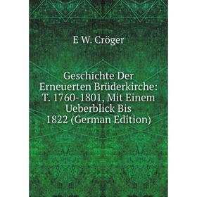 Книга Geschichte Der Erneuerten Brüderkirche: T. 1760-1801, Mit Einem Ueberblick Bis 1822 (German Edition)
Книга Geschichte Der Erneuerten Brüderkirche: T. 1760-1801, Mit Einem Ueberblick Bis 1822 (German Edition)