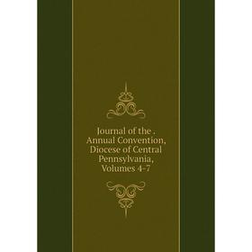 Книга Journal of the. Annual Convention, Diocese of Central Pennsylvania, Volumes 4-7
Книга Journal of the. Annual Convention, Diocese of Central Pennsylvania, Volumes 4-7