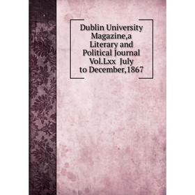 Книга Dublin University Magazine,a Literary and Political Journal Vol.Lxx July to December,1867
Книга Dublin University Magazine,a Literary and Political Journal Vol.Lxx July to December,1867
