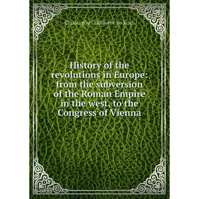 Книга History of the revolutions in Europe: from the subversion of the Roman Empire in the west, to the Congress of Vienna
Книга History of the revolutions in Europe: from the subversion of the Roman Empire in the west, to the Congress of Vienna