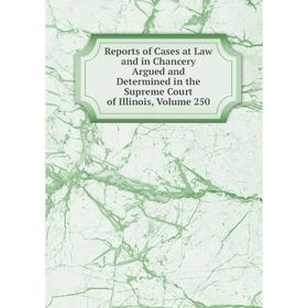 Книга Reports of Cases at Law and in Chancery Argued and Determined in the Supreme Court of Illinois, Volume 250
Книга Reports of Cases at Law and in Chancery Argued and Determined in the Supreme Court of Illinois, Volume 250