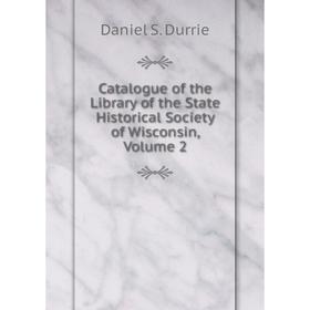 Книга Catalogue of the Library of the State Historical Society of Wisconsin, Volume 2
Книга Catalogue of the Library of the State Historical Society of Wisconsin, Volume 2