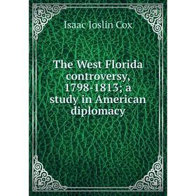 Книга The West Florida controversy, 1798-1813; a study in American diplomacy
Книга The West Florida controversy, 1798-1813; a study in American diplomacy