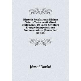 Книга Historia Revelationis Divinæ Veteris Testamenti. (Novi Testamenti. De Sacra Scriptura Ejusque Interpretatione Commentarius). (Romanian Edition)
Книга Historia Revelationis Divinæ Veteris Testamenti. (Novi Testamenti. De Sacra Scriptura Ejusque Interpretatione Commentarius). (Romanian Edition)