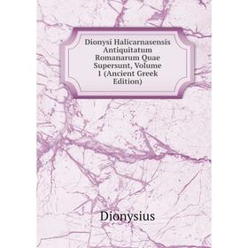 Книга Dionysi Halicarnasensis Antiquitatum Romanarum Quae Supersunt, Volume 1 (Ancient Greek Edition)
Книга Dionysi Halicarnasensis Antiquitatum Romanarum Quae Supersunt, Volume 1 (Ancient Greek Edition)