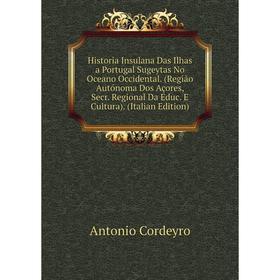 Книга Historia Insulana Das Ilhas a Portugal Sugeytas No Oceano Occidental. (Região Autónoma Dos Açores, Secr. Regional Da Educ. E Cultura)
Книга Historia Insulana Das Ilhas a Portugal Sugeytas No Oceano Occidental. (Região Autónoma Dos Açores, Secr. Regional Da Educ. E Cultura)