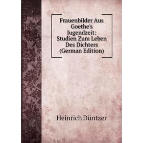 Книга Frauenbilder Aus Goethe's Jugendzeit: Studien Zum Leben Des Dichters (German Edition)
Книга Frauenbilder Aus Goethe's Jugendzeit: Studien Zum Leben Des Dichters (German Edition)