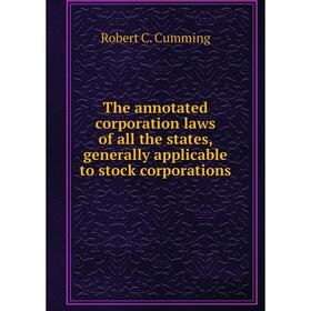 Книга The annotated corporation laws of all the states, generally applicable to stock corporations
Книга The annotated corporation laws of all the states, generally applicable to stock corporations