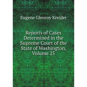 Книга Reports of Cases Determined in the Supreme Court of the State of Washington, Volume 25
Книга Reports of Cases Determined in the Supreme Court of the State of Washington, Volume 25
