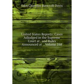 Книга United States Reports: Cases Adjudged in the Supreme Court at. and Rules Announced at., Volume 168
Книга United States Reports: Cases Adjudged in the Supreme Court at. and Rules Announced at., Volume 168