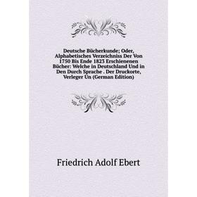 Книга Deutsche Bücherkunde; Oder, Alphabetisches Verzeichniss Der Von 1750 Bis Ende 1823 Erschienenen Bücher: Welche in Deutschland Und in Den Durch S
Книга Deutsche Bücherkunde; Oder, Alphabetisches Verzeichniss Der Von 1750 Bis Ende 1823 Erschienenen Bücher: Welche in Deutschland Und in Den Durch S