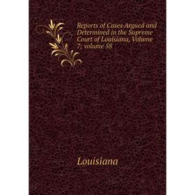 Книга Reports of Cases Argued and Determined in the Supreme Court of Louisiana, Volume 7; volume 58
Книга Reports of Cases Argued and Determined in the Supreme Court of Louisiana, Volume 7; volume 58