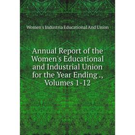 Книга Annual Report of the Women's Educational and Industrial Union for the Year Ending., Volumes 1-12
Книга Annual Report of the Women's Educational and Industrial Union for the Year Ending., Volumes 1-12