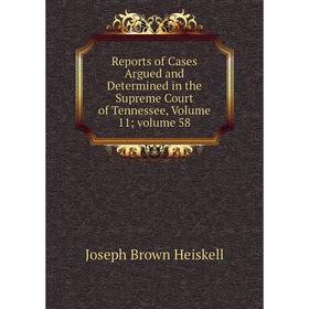 Книга Reports of Cases Argued and Determined in the Supreme Court of Tennessee, Volume 11; volume 58
Книга Reports of Cases Argued and Determined in the Supreme Court of Tennessee, Volume 11; volume 58