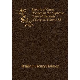 Книга Reports of Cases Decided in the Supreme Court of the State of Oregon, Volume 83
Книга Reports of Cases Decided in the Supreme Court of the State of Oregon, Volume 83