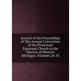 Книга Journal of the Proceedings of The. Annual Convention of the Protestant Episcopal Church in the Diocese of Western Michigan, Volumes 26-30
Книга Journal of the Proceedings of The. Annual Convention of the Protestant Episcopal Church in the Diocese of Western Michigan, Volumes 26-30